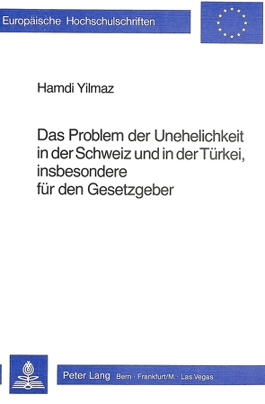 Das Problem der Unehelichkeit in der Schweiz und in der Türkei, insbesondere dür den Gesetzgeber von Yilmaz,  Hamdi