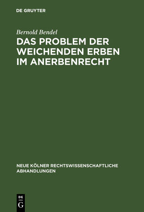 Das Problem der weichenden Erben im Anerbenrecht von Bendel,  Bernold