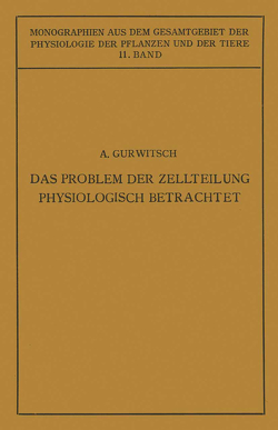 Das Problem der Zellteilung Physiologisch Betrachtet von Gildmeister,  M., Goldschmidt,  R., Gurwitsch,  Alexander, Gurwitsch,  Lydia, Neuberg,  C., Parnas,  J., Ruhland,  W.