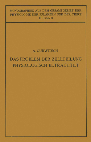 Das Problem der Zellteilung Physiologisch Betrachtet von Gildmeister,  M., Goldschmidt,  R., Gurwitsch,  Alexander, Gurwitsch,  Lydia, Neuberg,  C., Parnas,  J., Ruhland,  W.