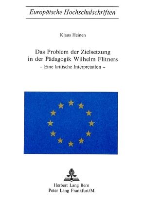 Das Problem der Zielsetzung in der Pädagogik Wilhelm Flitners von Heinen,  Klaus