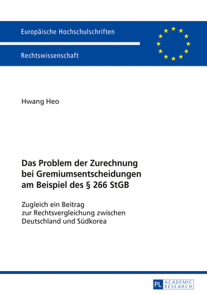 Das Problem der Zurechnung bei Gremiumsentscheidungen am Beispiel des § 266 StGB von Heo,  Hwang