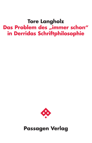 Das Problem des „immer schon“ in Derridas Schriftphilosophie von Langholz,  Tore