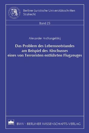 Das Problem des Lebensnotstandes am Beispiel des Abschusses eines von Terroristen entführten Flugzeuges von Archangelskij,  Alexander