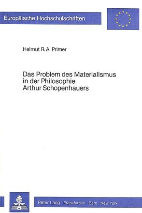 Das Problem des Materialismus in der Philosophie Arthur Schopenhauers von Primer,  Helmut R.A.