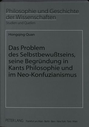 Das Problem des Selbstbewußtseins, seine Begründung in Kants Philosophie und im Neo-Konfuzianismus von Quan,  Hongqing