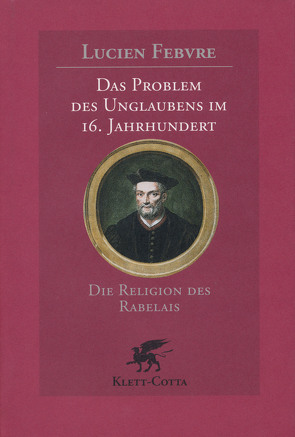 Das Problem des Unglaubens im 16. Jahrhundert von Febvre,  Lucien, Flasch,  Kurt, Kurz,  Gerda, Summerer,  Siglinde