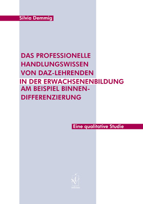 Das professionelle Handlungswissen von DaZ-Lehrenden in der Erwachsenenbildung am Beispiel Binnendifferenzierung von Demmig,  Silvia