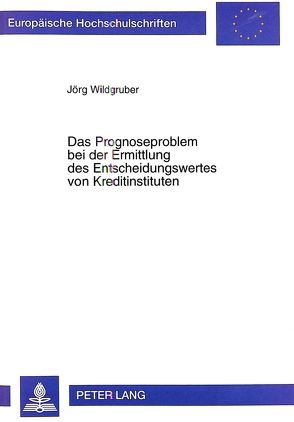 Das Prognoseproblem bei der Ermittlung des Entscheidungswertes von Kreditinstituten von Wildgruber,  Jörg