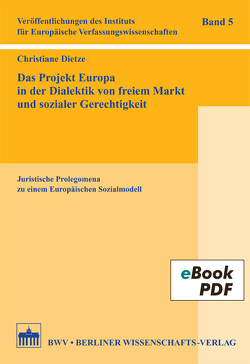 Das Projekt Europa in der Dialektik von freiem Markt und sozialer Gerechtigkeit von Dietze,  Christiane