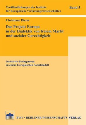 Das Projekt Europa in der Dialektik von freiem Markt und sozialer Gerechtigkeit von Dietze,  Christiane