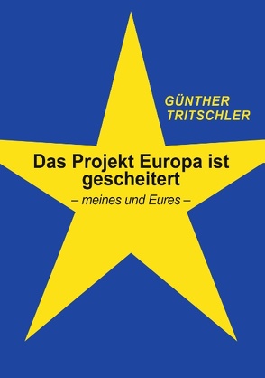 Das Projekt Europa ist gescheitert von Tritschler,  Günther