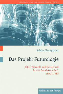 Das Projekt Futurologie von Eberspächer,  Achim, Gestwa,  Klaus, Hessler,  Martina, Trischler,  Helmuth, van Laak,  Dirk