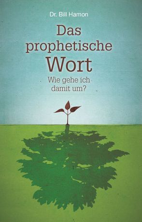 Das prophetische Wort – Wie gehe ich damit um? von Hamon,  Bill