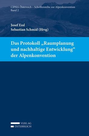 Das Protokoll „Raumplanung und nachhaltige Entwicklung“ der Alpenkonvention von Essl,  Josef, Schmid,  Sebastian