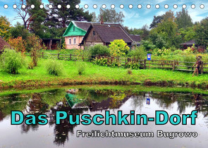 Das Puschkin-Dorf – Freilichtmuseum Bugrowo (Tischkalender 2023 DIN A5 quer) von von Loewis of Menar,  Henning