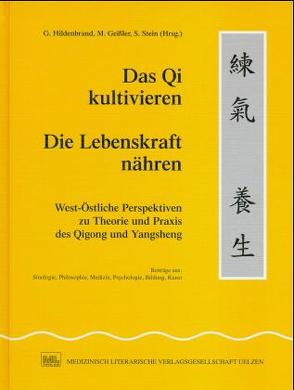 Das Qi kultivieren – Die Lebenskraft nähren von Geissler,  Manfred, Hildenbrand,  Gisela, Stein,  Stephan