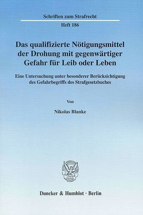 Das qualifizierte Nötigungsmittel der Drohung mit gegenwärtiger Gefahr für Leib oder Leben. von Blanke,  Nikolas