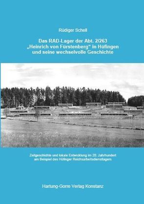 Das RAD-Lager der Abt. 2/263 „Heinrich von Fürstenberg“ in Hüfingen und seine wechselvolle Geschichte von Schell,  Rüdiger