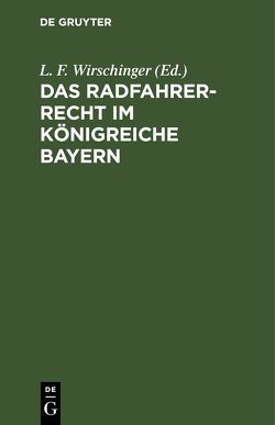 Das Radfahrer-Recht im Königreiche Bayern von Wirschinger,  L. F.