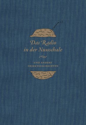 Das Radio in der Nussschale und andere Objektgeschichten von Didczuneit,  Veit