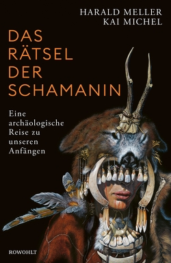 Das Rätsel der Schamanin von Meller,  Harald, Michel,  Kai