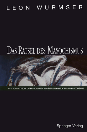 Das Rätsel des Masochismus von Eicke,  M., Wurmser,  Leon