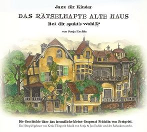 Das rätselhafte alte Haus – bei dir spukt’s wohl!? von Eschke,  Sonja