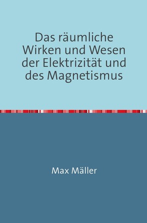 Das räumliche Wirken und Wesen der Elektrizität und des Magnetismus von Moeller,  Max