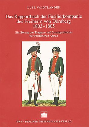 Das Rapportbuch der Füsilierkompanie des Freiherrn von Dörnberg 1803-1805 von Voigtländer,  Lutz