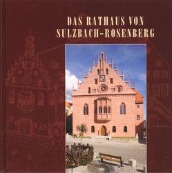 Das Rathaus von Sulzbach-Rosenberg von Albrecht,  Stephan, Becker,  Hans-Jürgen, Beckstein,  Günther, Drewello,  Rainer, Geismann,  Gerd, Greipl,  Egon J, Hartmann,  Johannes, Karl,  Raimund, Meiller,  Dieter, Mühlbauer,  Siegfried, Rank,  Adolf, Vogl,  Elisabeth, Wappmann,  Volker, Weidinger,  Wilhelm, Zimmermann,  Edith