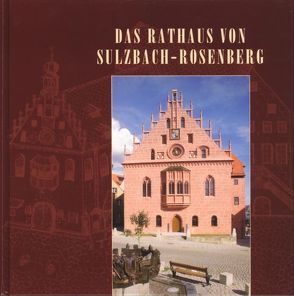 Das Rathaus von Sulzbach-Rosenberg von Albrecht,  Stephan, Becker,  Hans-Jürgen, Beckstein,  Günther, Drewello,  Rainer, Geismann,  Gerd, Greipl,  Egon J, Hartmann,  Johannes, Karl,  Raimund, Meiller,  Dieter, Mühlbauer,  Siegfried, Rank,  Adolf, Vogl,  Elisabeth, Wappmann,  Volker, Weidinger,  Wilhelm, Zimmermann,  Edith