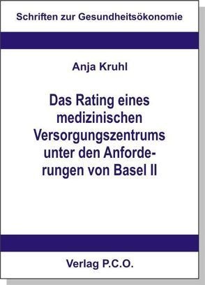 Das Rating eines medizinischen Versorgungszentrums unter den Anforderungen von Basel II von Kruhl,  Anja