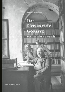 Das Ratsarchiv Görlitz von Hoche,  Siegfried