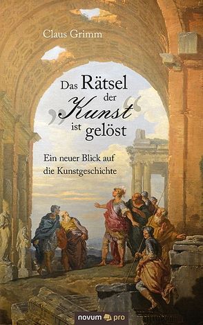 Das Rätsel der „Kunst“ ist gelöst von Grimm,  Claus