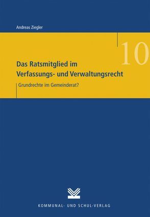 Das Ratsmitglied im Verfassungs- und Verwaltungsrecht von Ziegler,  Andreas