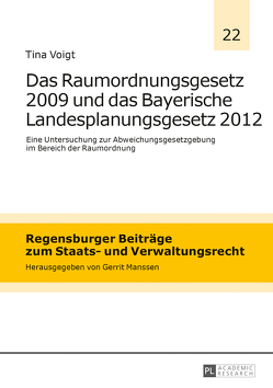 Das Raumordnungsgesetz 2009 und das Bayerische Landesplanungsgesetz 2012 von Voigt,  Tina