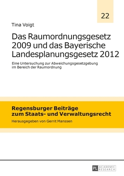 Das Raumordnungsgesetz 2009 und das Bayerische Landesplanungsgesetz 2012 von Voigt,  Tina