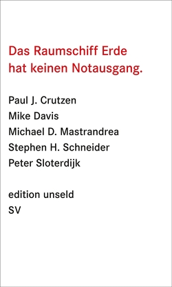 Das Raumschiff Erde hat keinen Notausgang von Crutzen,  Paul, Davis,  Mike, Mastrandrea,  Michael D., Schneider,  Stephen H., Sloterdijk,  Peter, Utz,  Ilse