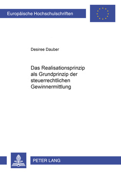 Das Realisationsprinzip als Grundprinzip der steuerrechtlichen Gewinnermittlung von Dauber,  Desiree