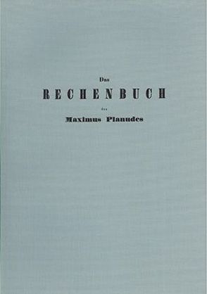 Das Rechenbuch des Maximus Planudes von Gerhardt,  C I, Maximus Planudes