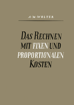 Das Rechnen mit Fixen und Proportionalen Kosten von Wolter,  Alfons Max