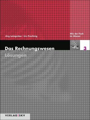 Das Rechnungswesen / Wie der Fisch im Wasser – Lösungen von Leimgruber,  Jürg, Prochinig,  Urs