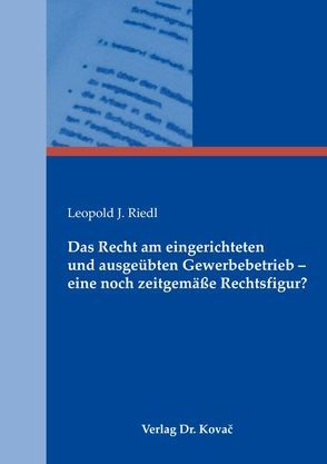 Das Recht am eingerichteten und ausgeübten Gewerbebetrieb – eine noch zeitgemäße Rechtsfigur? von Riedl,  Leopold J.