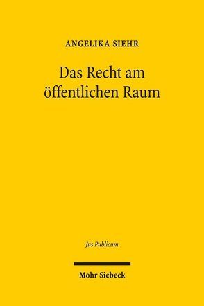 Das Recht am öffentlichen Raum von Siehr,  Angelika