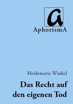 Das Recht auf den eigenen Tod von Winkel,  Heidemarie, Zimmer-Winkel,  Rainer