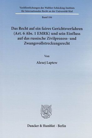 Das Recht auf ein faires Gerichtsverfahren (Art. 6 Abs. 1 EMRK) und sein Einfluss auf das russische Zivilprozess- und Zwangsvollstreckungsrecht. von Laptew,  Alexej