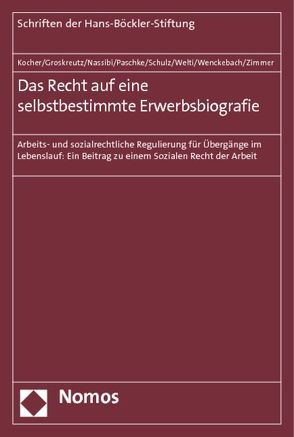 Das Recht auf eine selbstbestimmte Erwerbsbiografie von Groskreutz,  Henning, Kocher,  Eva, Nassibi,  Ghazaleh, Paschke,  Christian, Schulz,  Susanne, Welti,  Felix, Wenckebach,  Johanna, Zimmer,  Barbara