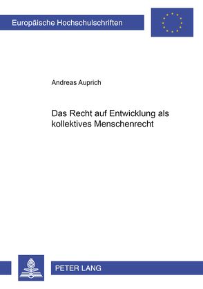 Das Recht auf Entwicklung als kollektives Menschenrecht von Auprich,  Andreas