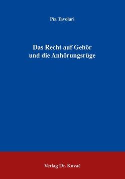 Das Recht auf Gehör und die Anhörungsrüge von Tavolari,  Pía